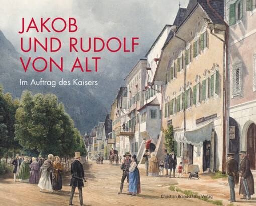 Jakob und Rudolf von Alt: Im Auftrag des Kaisers (2010: Albertina)