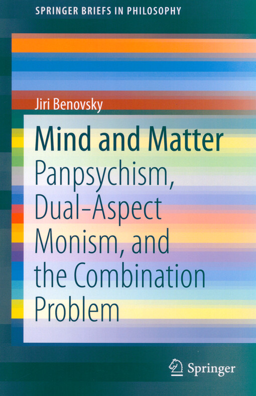 Mind and matter : panpsychism, dual-aspect monism, and the combination problem