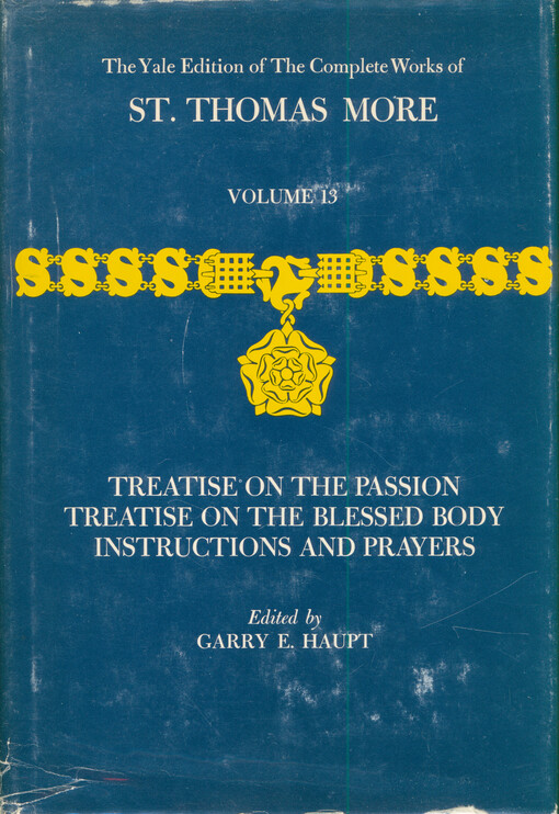 The complete works of St. Thomas More. Volume 13, Treatise on the passion, Treatise on the blessed body, Instructions and prayers