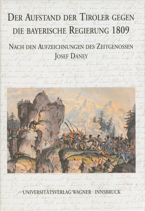 Der Aufstand der Tiroler gegen die bayerische Regierung 1809 : nach den Aufzeichnungen des Zeitgenossen Josef Daney