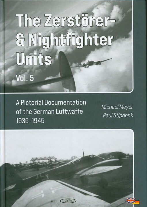 The Zerstörer- & Nightfighter units. Vol. 5, A pictorial documentation of the German Luftwaffe 1935-1945 = Die Zerstörer- und Nachtjagdverbände. Teil 5, Eine Bilddokumentation der Deutsche Luftwaffe 1935-1945