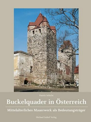 Buckelquader in Österreich : mittelalterliches Mauerwerk als Bedeutungsträger