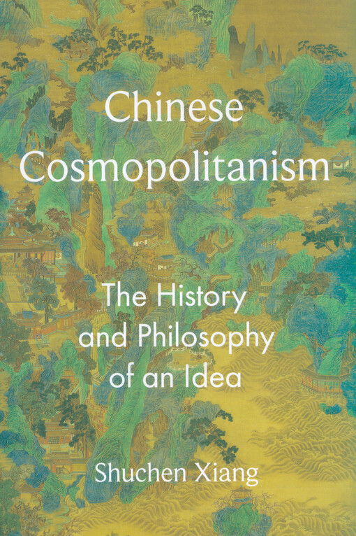 Chinese cosmopolitanism : the history and philosophy of an idea