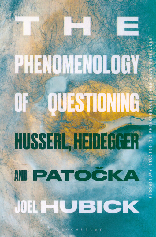 The phenomenology of questioning : Husserl, Heidegger and Patočka