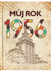 Můj rok 1956  (odkaz v elektronickém katalogu)