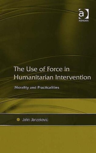 The Use of force in humanitarian intervention :morality and practicalities