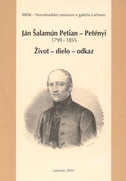 Ján Šalamún Petian - Petényi : 1799-1855 : život - dielo - odkaz : zborník príspevkov z konferencie pri príležitosti 210. výročia narodenia J. Š. Petiana : 7.- 8. október 2010