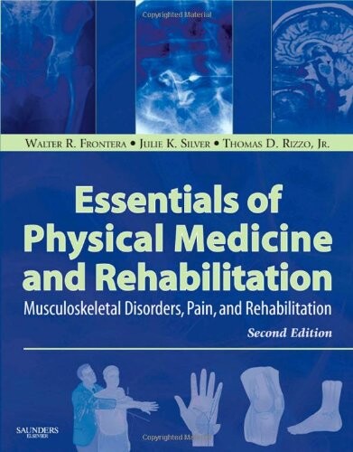 Essentials of physical medicine and rehabilitation :musculoskeletal disorders, pain, and rehabilitation