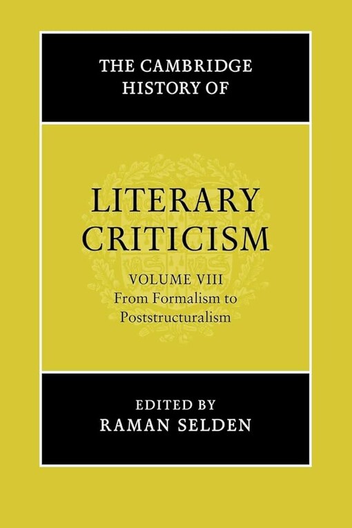 The Cambridge history of literary criticism.Volume 8,From formalism to poststructuralism
