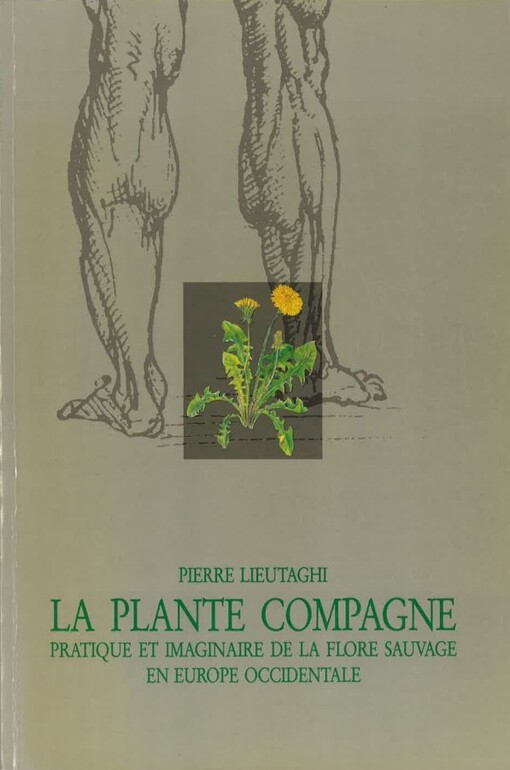 La plante compagne : pratique et imaginaire de la flore sauvage en Europe occidentale
