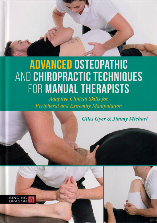 Advanced osteopathic and chiropractic techniques for manual therapists : adaptive clinical skills for peripheral and extremity manipulation
