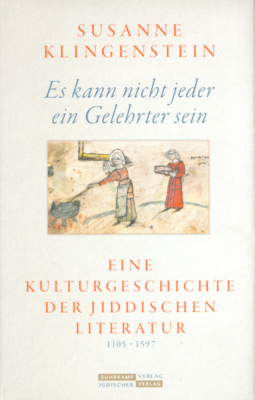 Es kann nicht jeder ein Gelehrter sein : eine Kulturgeschichte der jiddischen Literatur 1105-1597