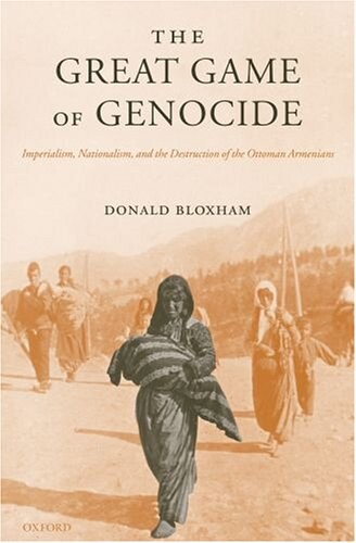 The great game of genocide :imperialism, nationalism, and the destruction of the Ottoman Armenians