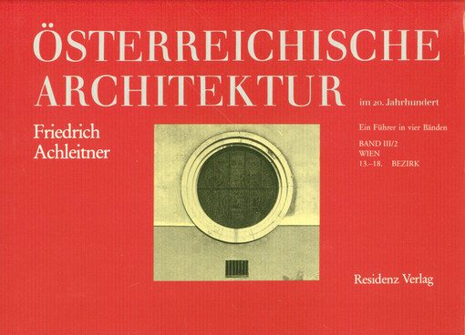 Österreichische Architektur im 20. Jahrhundert : ein Führer in vier Bänden. Band III/2, Wien: 13.-18. Bezirk