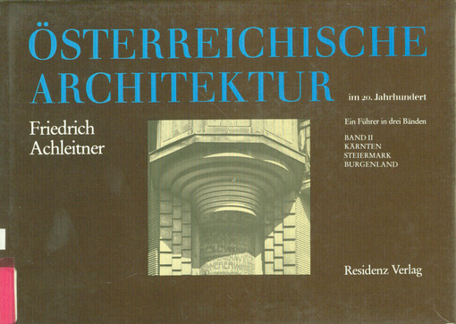 Österreichische Architektur im 20. Jahrhundert : ein Führer in drei Bänden. Band II, Kärnten, Steiermark, Burgenland