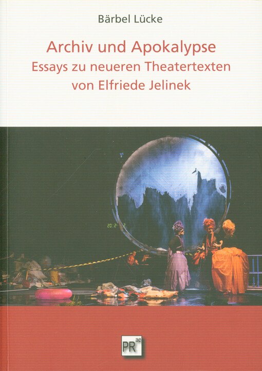 Archiv und Apokalypse : Essays zu neueren Theatertexten von Elfriede Jelinek