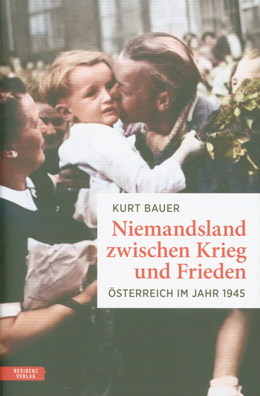 Niemandsland zwischen Krieg und Frieden : Österreich im Jahr 1945