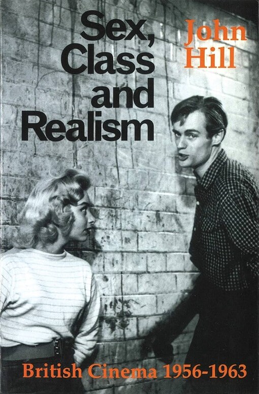 Sex, Class and Realism: British Cinema 1956-1963 (British Film Institute)