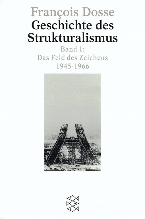 Geschichte des Strukturalismus 1. Das Feld des Zeichens, 1945 - 1966.