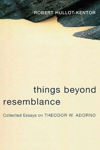 Things Beyond Resemblance: Collected Essays on Theodor W. Adorno (Columbia Themes in Philosophy, Social Criticism, and the Arts)