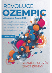 Revoluce Ozempic : ověřený plán lékařky, který vám pomůže překonat obezitu, skoncovat s jo-jo efektem a bude vás chránit před nemocemi  (odkaz v elektronickém katalogu)