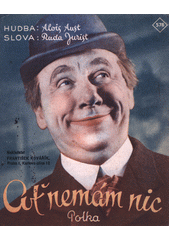 Ať nemám nic : polka  (odkaz v elektronickém katalogu)