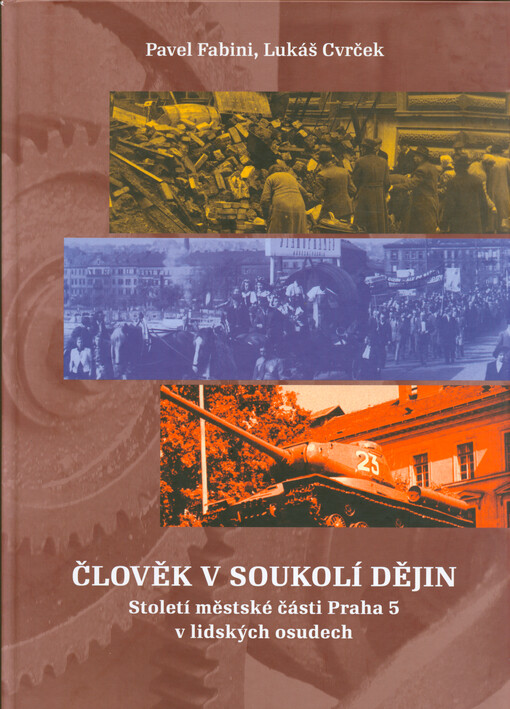 Člověk v soukolí dějin : století městské části Praha 5 v lidských osudech