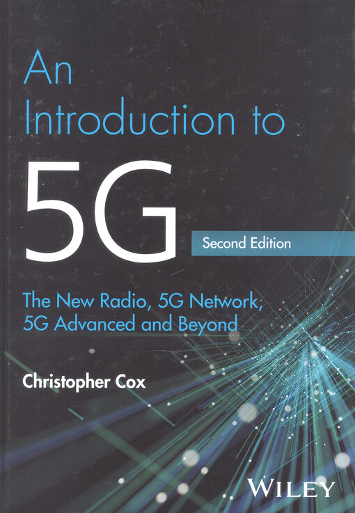 An introduction to 5G : the new radio, 5G network, 5G advanced and beyond