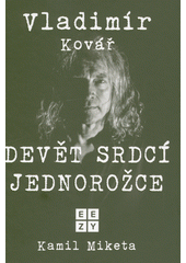 Vladimír Kovář : devět srdcí jednorožce  (odkaz v elektronickém katalogu)
