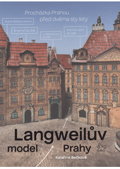 Langweilův model Prahy : procházka Prahou před dvěma sty lety  (odkaz v elektronickém katalogu)