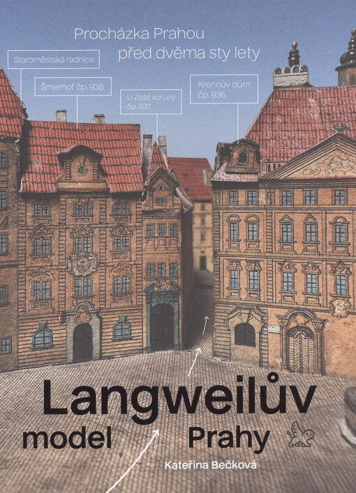 Langweil§v model Prahy : procházka Prahou před dvěma sty lety