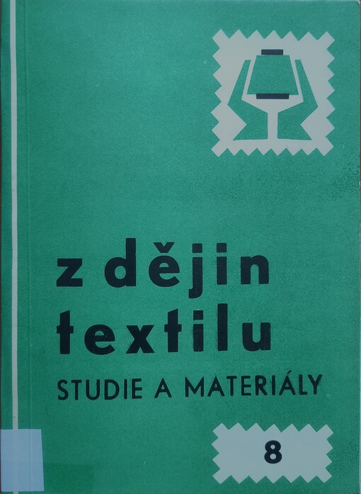 Z dějin textilu : studie a materiály. Sv. 8, Sborník příspěvků k dějinám textilní a oděvní výroby v ČSSR /