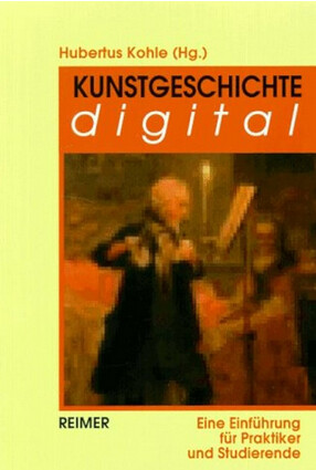 Kunstgeschichte digital: eine Einführung für Praktiker und Studierende