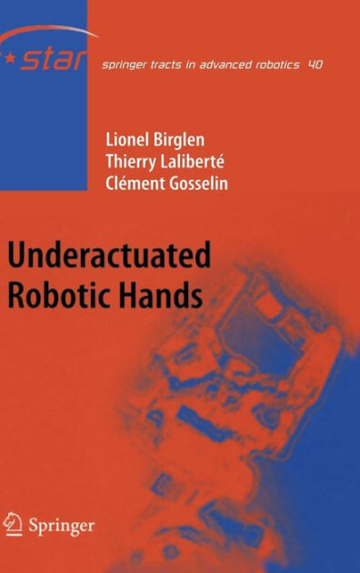 Underactuated Robotic Hands (Springer Tracts in Advanced Robotics)