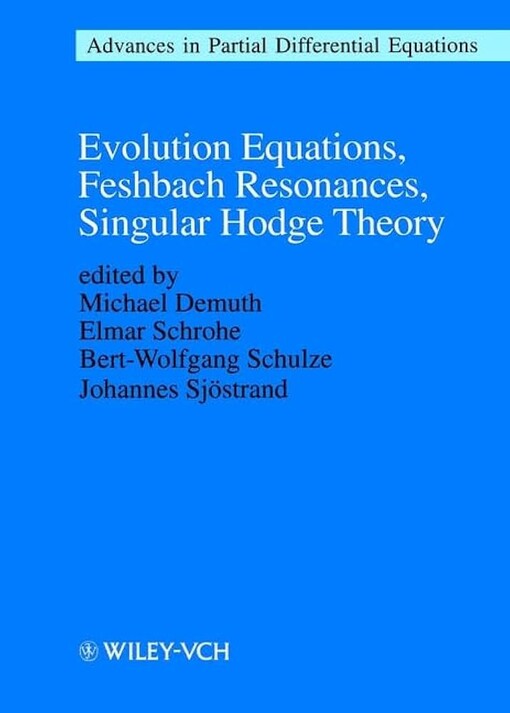 Evolution Equations, Feshbach Resonances, Singular Hodge Theory: Advances in Partial Differential Equations (Mathematical Topics)
