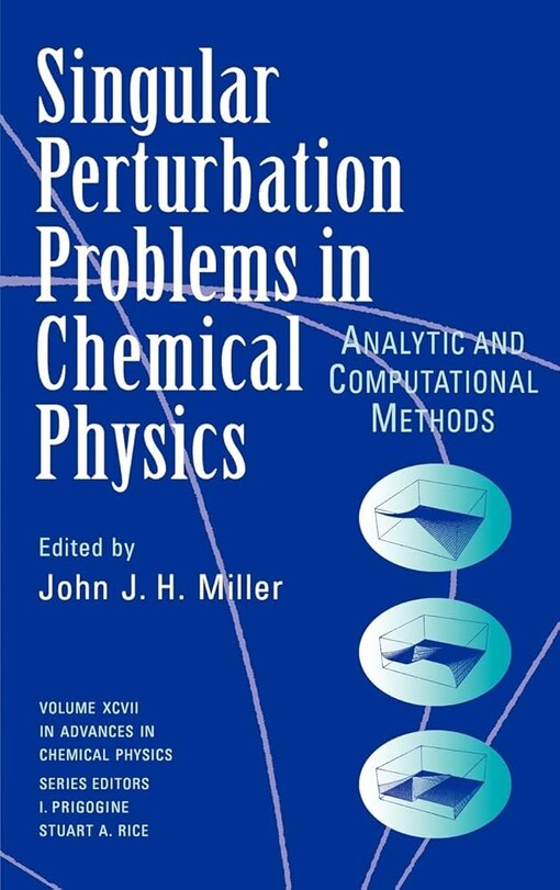 Single Perturbation Problems in Chemical Physics: Analytic and Computational Methods, Volume 97, Advances in Chemical Physics