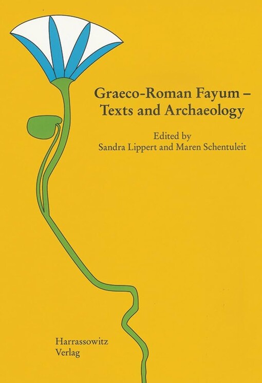 Graeco-Roman Fayum Texts and Archaeology: Proceedings of the Third International Fayum Symposion, Freudenstadt, May 29-June 1, 2007