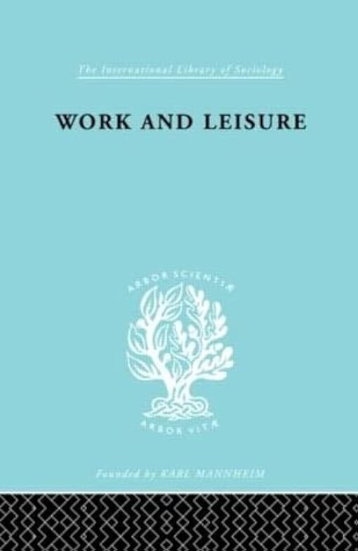 The Sociology of Work and Organization: Work & Leisure         Ils 166 (International Library of Sociology)