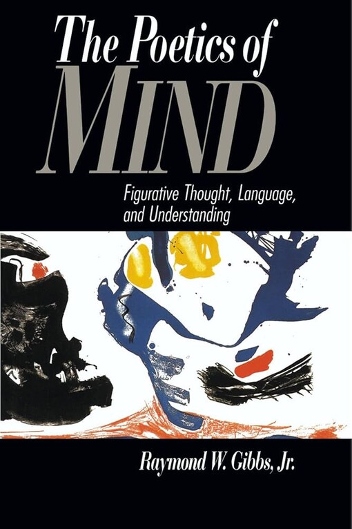 The Poetics of Mind: Figurative Thought, Language, and Understanding