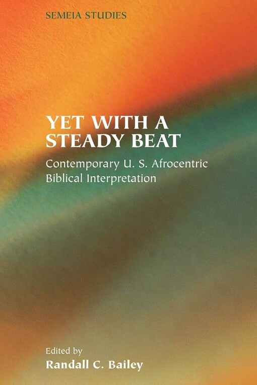 Yet with a Steady Beat: U. S. Afrocentric Biblical Interpretation (Semeia Studies)