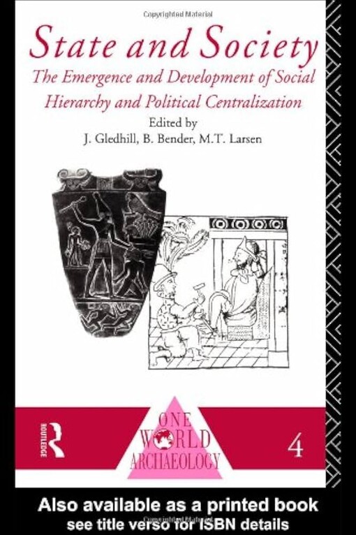 State and Society: The Emergence and Development of Social Hierarchy and Political Centralization (One World Archaeology)