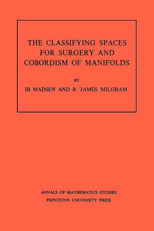 Classifying Spaces for Surgery and Corbordism of Manifolds. (AM-92) (Annals of Mathematics Studies)