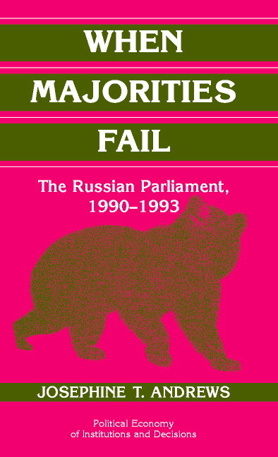 When Majorities Fail: The Russian Parliament, 1990-1993 (Political Economy of Institutions and Decisions)