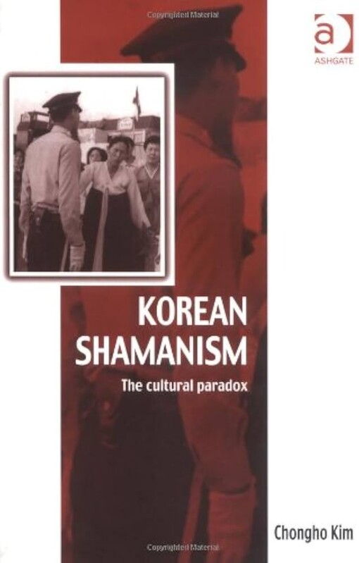 Korean Shamanism: The Cultural Paradox (Vitality of Indigenous Religions Series) (Vitality of Indigenous Religions Series)