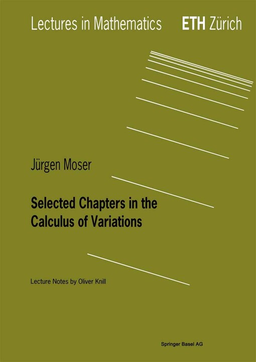 Selected Chapters in the Calculus of Variations: Lecture Notes by Oliver Knill (Lectures in Mathematics. ETH Zürich)