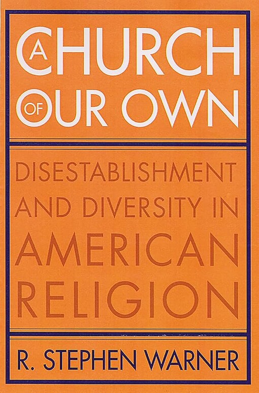 A Church of Our Own: Disestablishment and Diversity in American Religion