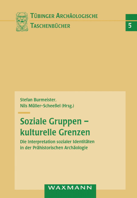 Soziale Gruppen - Kulturelle Grenzen: Die Interpretation Sozialer Identitaten in Der Prahistorischen Archaologie (Tubinger Archaologische Taschenbucher)