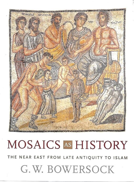 Mosaics as History: The Near East from Late Antiquity to Islam (Revealing Antiquity)