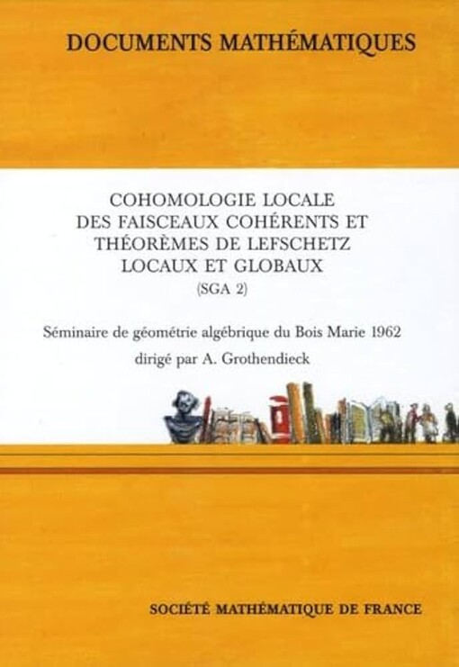 Cohomologie Locale Des Faisceaux Coherents (Sga 2): Seminaire De Geometrie Algebrique Du Bois Marie 1962 (French Edition)