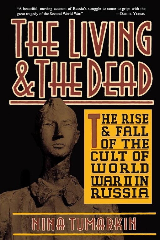 The living & the dead :the rise and fall of the cult of World War II in Russia